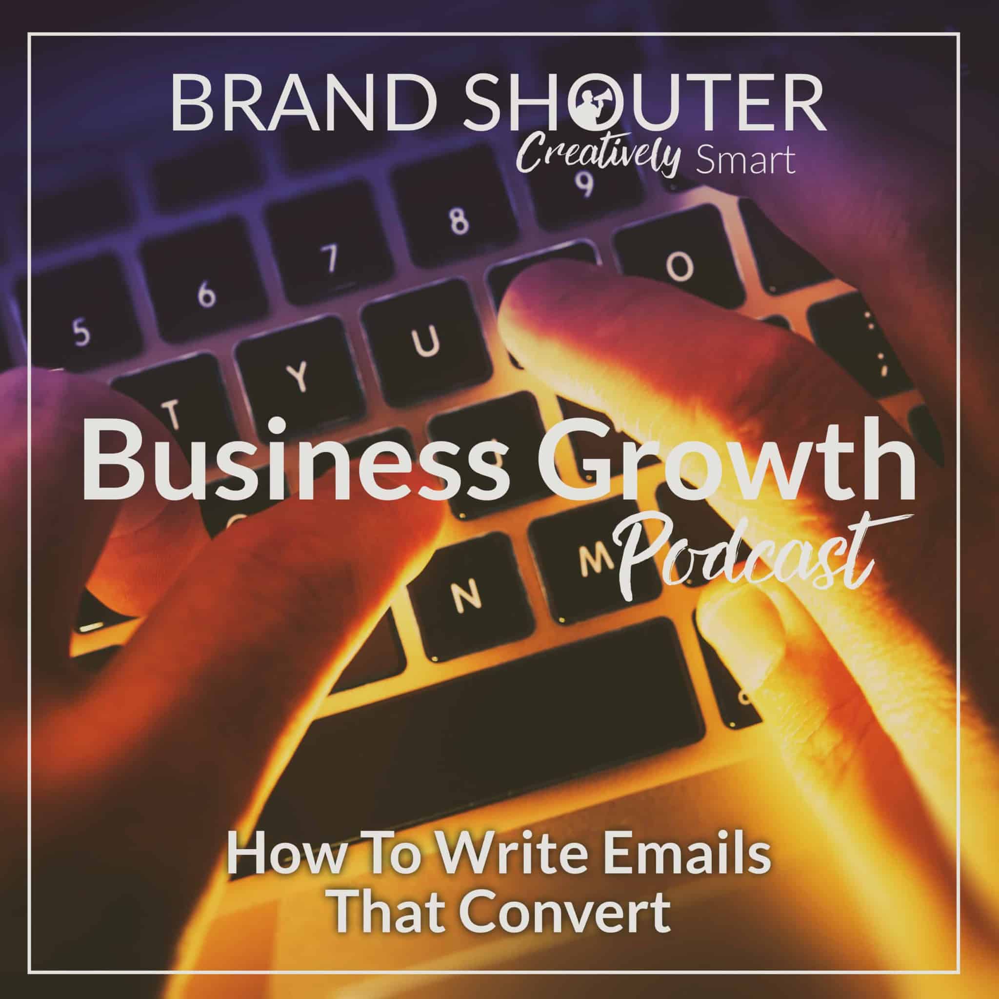 Business Growth Podcast episode 34, how to write emails that convert
