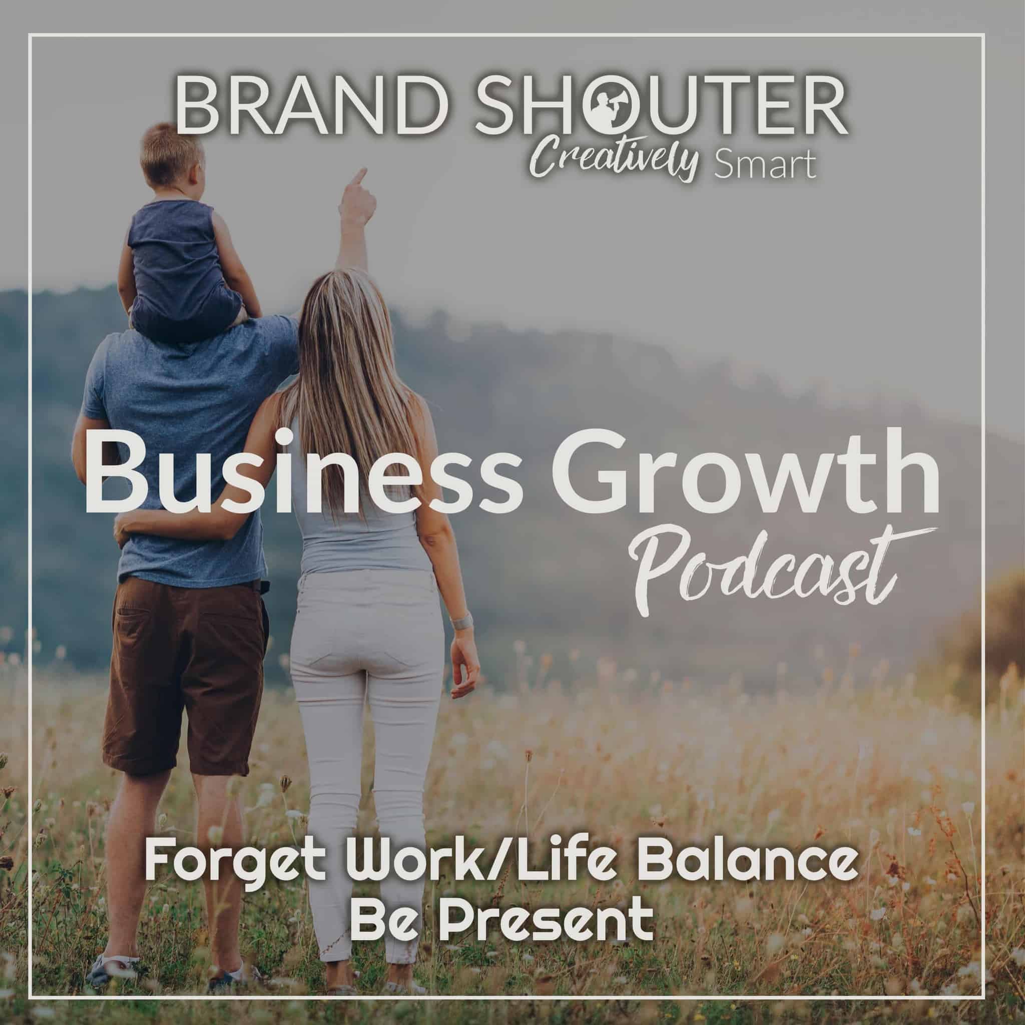 Forget Work-Life Balance Be Present - Podcast Art